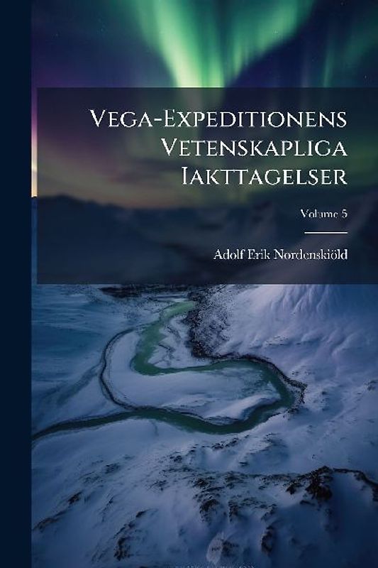 Vega-Expeditionens Vetenskapliga Iakttagelser