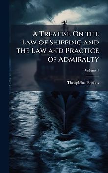A Treatise On the Law of Shipping and the Law and Practice of Admiralty
