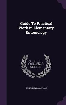 Guide To Practical Work In Elementary Entomology