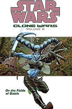 On the Fields of Battle: Clone Wars: On the Fields of Battle v. 6 (Star Wars: Clone Wars (Dark Horse Comics Paperback)) - John Ostrander