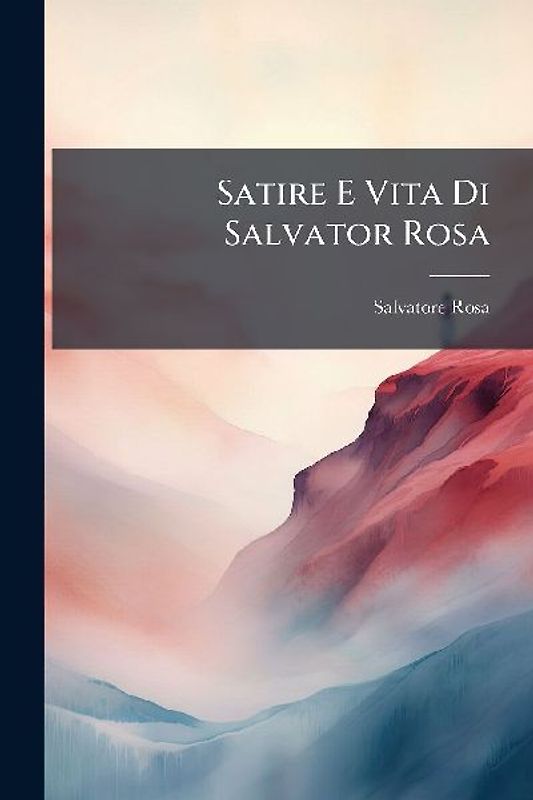 Satire E Vita Di Salvator Rosa