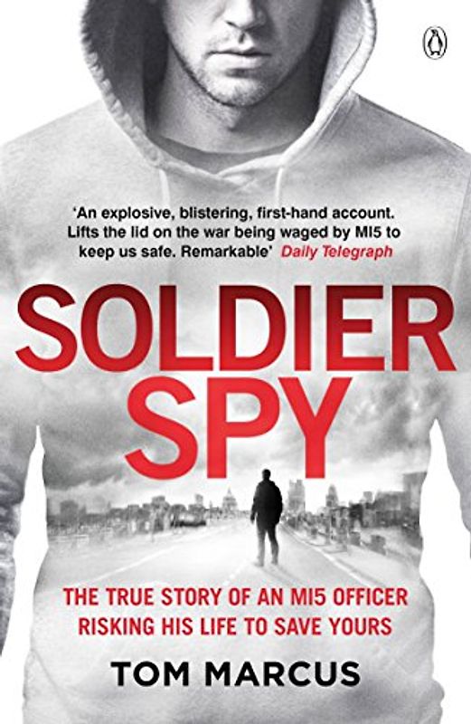 Soldier Spy: The True Story of an MI5 Officer Risking His Life to Save Yours
