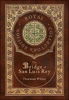 The Bridge of San Luis Rey (Royal Collector's Edition) (Case Laminate Hardcover with Jacket)