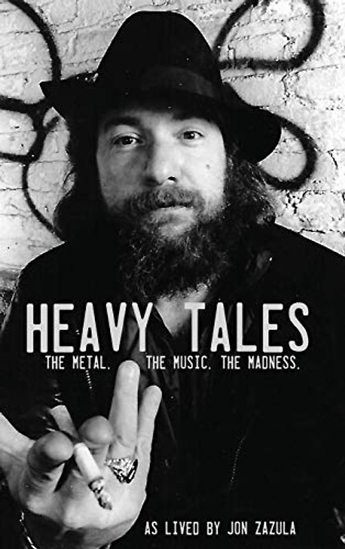 Heavy Tales: The Metal. The Music. The Madness. As lived by Jon Zazula