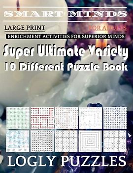 Smart Minds -Variety 10 Different Puzzle Book For Adults: Ultimate Variety Puzzles Large-Print Word Search, Word Maze .Word Spiral ,Word Angles, ... Crossword And Sudoku Easy , Medium And Hard