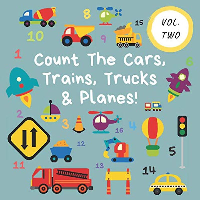 Count The Cars, Trains, Trucks & Planes!: Volume 2 - A Fun Activity Book For 2-5 Year Olds (Kids Who Count, Band 4)