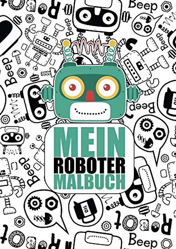 Mein Roboter Malbuch: 50 einzigartige Roboter Ausmalbilder für Kinder ab 3 - 6 Jahren für den Kindergarten oder zu Hause. Als Kopiervorlage für PädagogInnen geeignet.