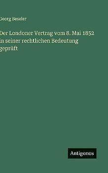 Der Londoner Vertrag vom 8. Mai 1852 in seiner rechtlichen Bedeutung geprüft