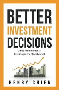 Better Investment Decisions: Guide to Fundamental Investing in the Stock Market