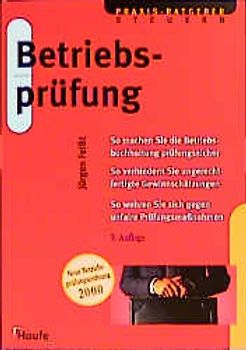Betriebsprüfung. So machen Sie die Betriebsbuchhaltung prüfungssicher. So verhindern Sie ungerechtfertigte Gewinnschätzungen. So wehren Sie sich gegen Prüfungsmassnahmen