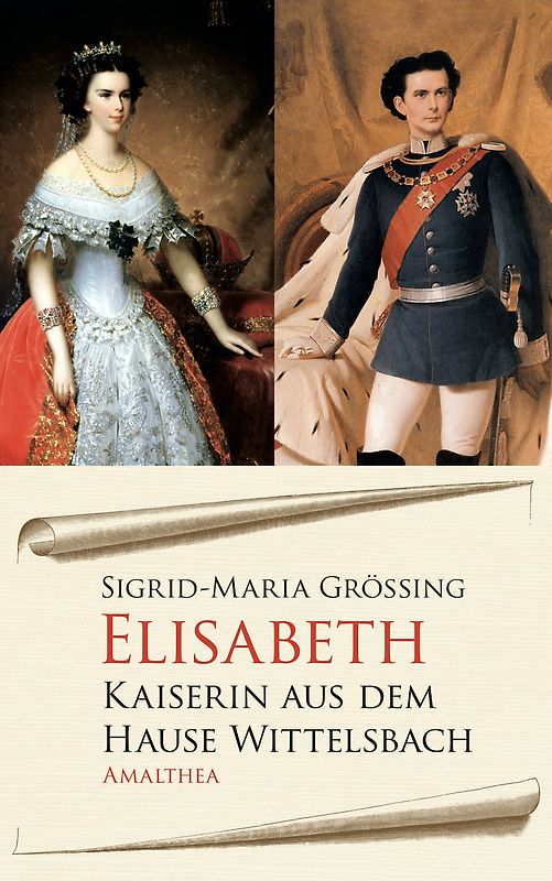 Elisabeth. Kaiserin aus dem Hause Wittelsbach