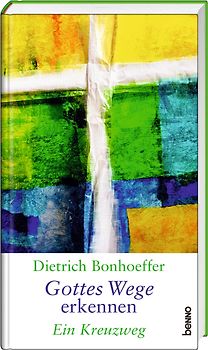 Dietrich Bonhoeffer – Gottes Wege erkennen