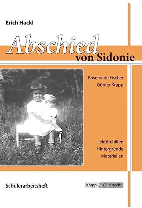 Abschied von Sidonie – Erich Hackl – Schülerarbeitsheft: Arbeitsheft, Lernmittel, Inhaltssicherung, Heft (Literatur im Unterricht: Sekundarstufe I)