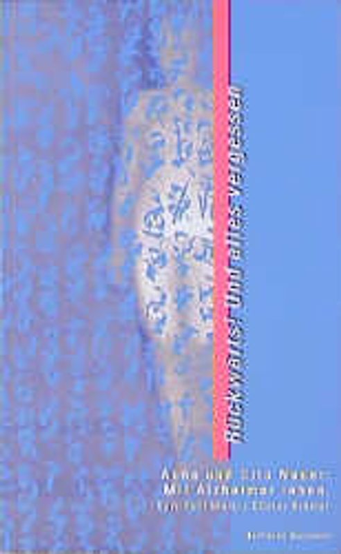 Rückwärts! Und alles vergessen. Anna und Otto Nauer: Mit Alzheimer leben