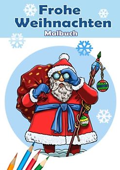 Frohe Weihnachten. Malbuch.: Weihnachten Malbuch für Kinder und Erwachsene. Malbuch mit 22 tollen Vorlagen: Weihnachtmann, Santa Claus, Schneemann, Väterchen Frost und vieles mehr. DIN A4 Format.