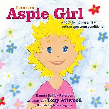 I Am an Aspie Girl: A Book for Young Girls With Autism Spectrum Conditions
