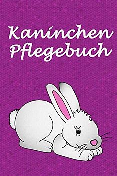 Kaninchen Pflegebuch: Planungshilfe für Kinder bei der eigenständigen Kaninchen oder Hasenpflege