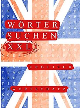Wörter suchen XXL Englisch Grundwortschatz, 120 Wortsuchrätsel zum Englisch lernen: Buchstabenrätsel (Wortgitter) mit englischen Wörtern, 120 Seiten Buchstabensalat Englisch A1/A2 (Lernhilfe)