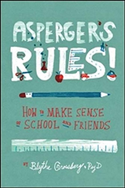 Asperger's Rules!: How to Make Sense of School and Friends