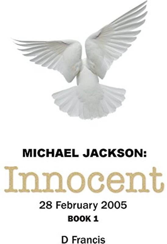 Michael Jackson: Innocent - 28 February 2005: Book 1 - Francis, D
