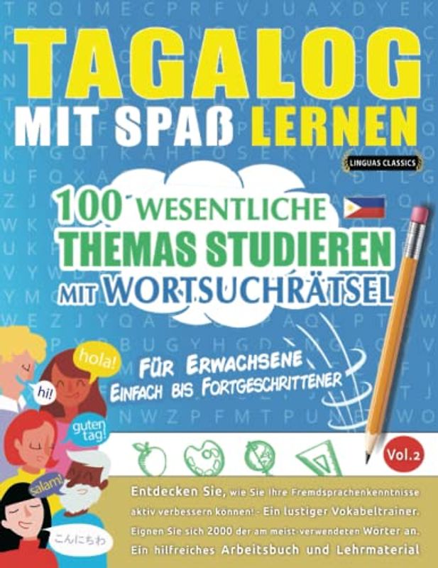 TAGALOG MIT SPAß LERNEN - FÜR ERWACHSENE: EINFACH BIS FORTGESCHRITTENER – 100 WESENTLICHE THEMAS STUDIEREN MIT WORTSUCHRÄTSEL (VOL.2): Entdecken Sie, ... aktiv verbessern können!