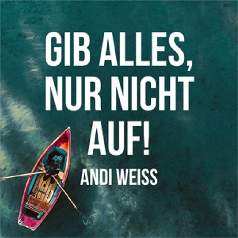 Andi Weiss - Gib alles,nur nicht auf!