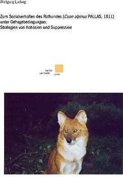 Zum Sozialverhalten des Rothundes (Cuon alpinus PALLAS, 1811) unter Gehegebedingungen: Strategien von Kohäsion und Suppression