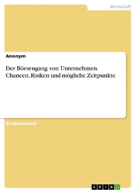 Der Börsengang von Unternehmen. Chancen, Risiken und mögliche Zeitpunkte