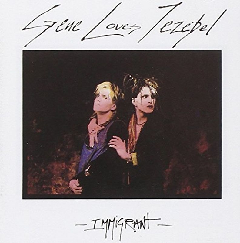 Gene Loves Jezebel - Immigrant