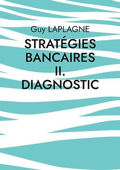 Stratégies bancaires II. Diagnostic