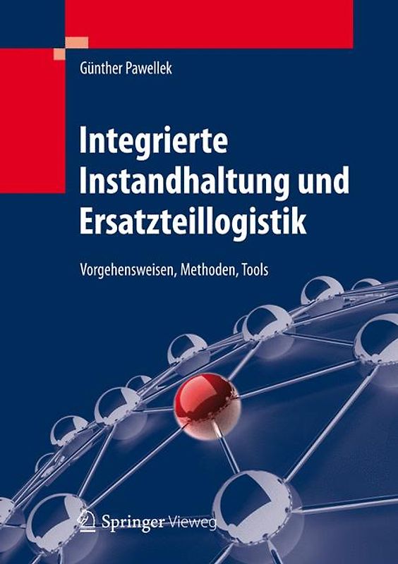 Integrierte Instandhaltung und Ersatzteillogistik. Vorgehensweisen, Methoden, Tools