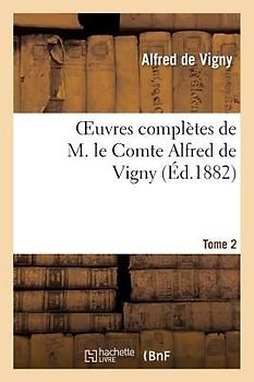 Oeuvres Complètes de M. Le Comte Alfred de Vigny. Cinq Mars Ou Une Conjuration Sous Louis Xiii,2