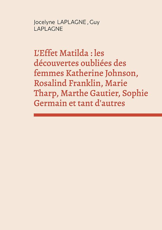 L'Effet Matilda : les découvertes oubliées des femmes Katherine Johnson, Rosalind Franklin, Marie Tharp, Marthe Gautier, Sophie Germain et tant d'autres