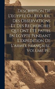 Description De L'egypte Ou Recueil Des Observations Et Des Recherches Qui Ont Été Faites En Egypte Pendant L'expédition De L'armée Française, Volume 1