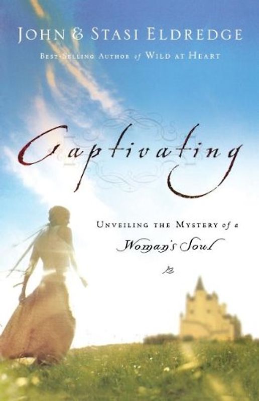 Captivating: Unveiling the Mystery of a Woman's Soul - John Eldredge