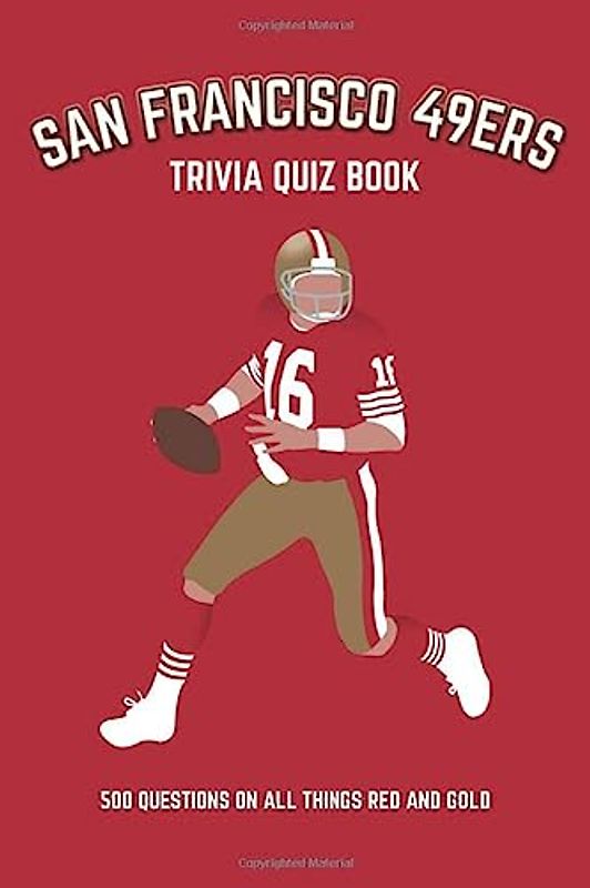 San Francisco 49ers Trivia Quiz Book: 500 Questions on all Things Red and Gold (Sports Quiz Books)