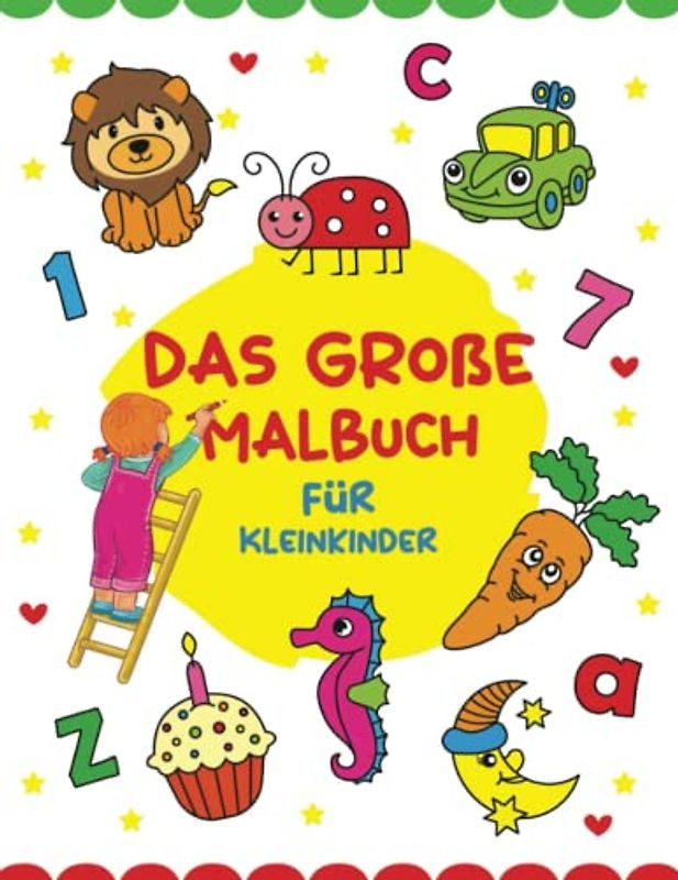 Das große Malbuch für Kleinkinder ab 2 Jahren: 100 lustige und einfache Motive zum lernen der Buchstaben, Zahlen, Formen, Tiere und mehr (Mein erstes großes Malbuch)