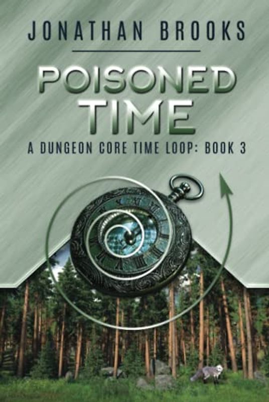Poisoned Time: A Dungeon Core Time Loop (Time Core, Band 3)