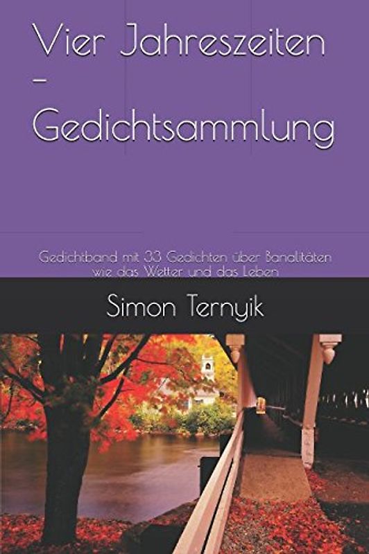 Vier Jahreszeiten - Gedichtsammlung: Gedichtband mit 33 Gedichten über Banalitäten wie das Wetter und das Leben