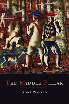 The Middle Pillar: A Co-Relation of the Principles of Analytical Psychology and the Elementary Techniques of Magic
