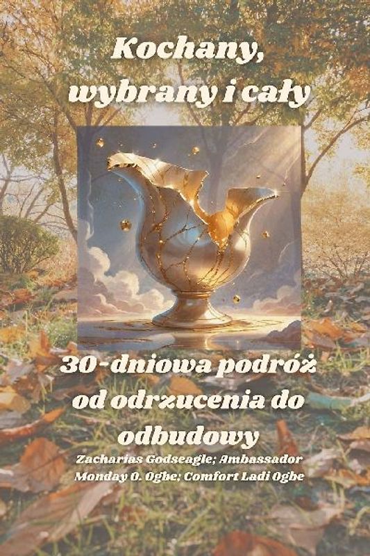 Kochany, wybrany i ca¿y - 30-dniowa podró¿ od odrzucenia do odbudowy