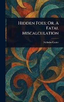 Hidden Foes; Or, A Fatal Miscalculation