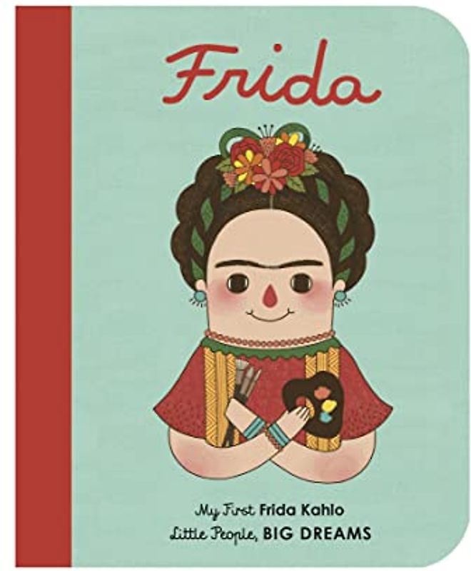 Little People, Big Dreams: Frida Kahlo