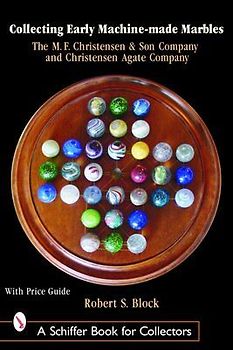 Collecting Early Machine Made Marbles from the M.F. Christensen & Son Company and Christensen Agate Company