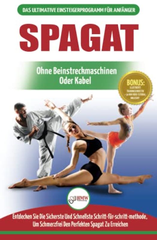 Spagat: Der Ultimative Anfängerleitfaden Zur Flexibilitätsdehnung Für Einen Spagat - Einfacher Übungsleitfaden Für Einen Spagat Zur Schmerzfreien Dehnung (Bücher in Deutsch / Splits German Book)