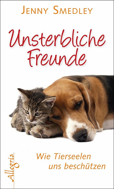 Unsterbliche Freunde. Wie Tierseelen uns beschützen