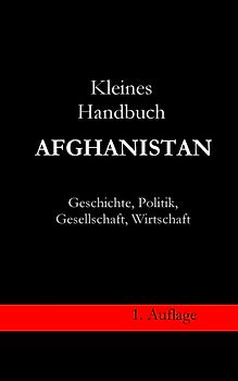 Kleines Handbuch Afghanistan - Geschichte, Politik, Gesellschaft, Wirtschaft