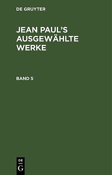 Jean Paul: Jean Paul’s ausgewählte Werke / Jean Paul: Jean Paul’s ausgewählte Werke. Band 5