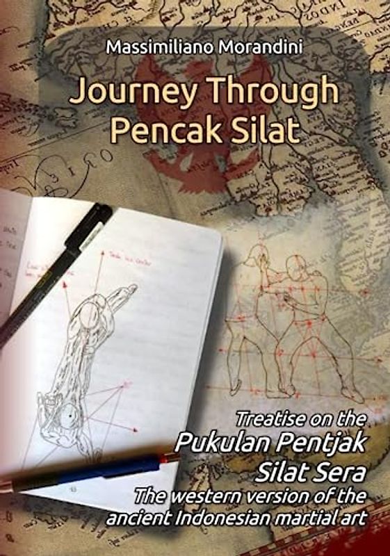 Journey through Pencak Silat: Treatise on Pukulan Pentjak Silat Sera, the western version of the ancient Indonesian martial art