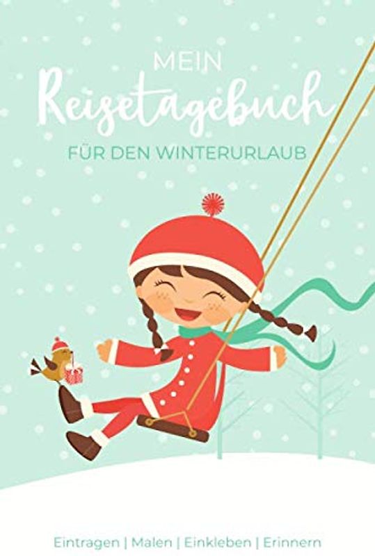 Mein Reisetagebuch für den Winterurlaub: Reisetagebuch für Kinder - Eintragen | Malen | Einkleben | Erinnern - für Reise, Urlaub, Skiurlaub & Abenteuer